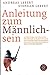 Anleitung zum Männlichsein