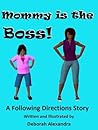 Mommy is the Boss!  A Following Directions Story by Deborah Alexandra