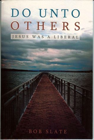 Do Unto Others: Jesus Was A Liberal