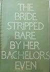 The Bride Stripped Bare by Her Bachelors Even by Richard L. Hamilton