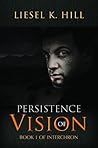 Persistence of Vision by Liesel K. Hill
