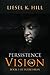 Persistence of Vision by Liesel K. Hill