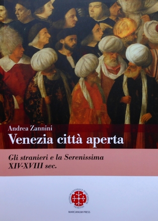 Venezia città aperta. Gli stranieri e la Serenissima XIV-XVIII sec.