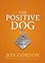 The Positive Dog by Jon Gordon