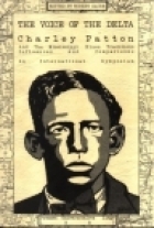 The Voice of the Delta: Charley (Charlie) Patton and the Mississippi blues traditions, influences, and comparisons : an international symposium