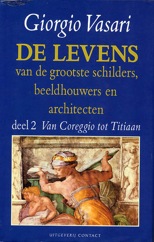 De levens van de grootste schilders, beeldhouwers en architecten. Dl. 2: Van Correggio tot Titiaan