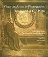 Victorian Artists In Photographs: The World Of G. F. Watts: Selections From The Rob Dickins Collection Victorian Artists In Photographs: The World Of G. F. Watts: Selections From The Rob Dickins Collection