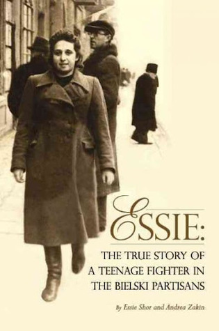Essie: The True Story of a Teenage Fighter in the Bielski Partisans (Hardcover)