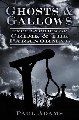 Ghosts & Gallows: True Stories of Crime and the Paranormal (Kindle Edition)
