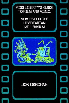 Miss Liberty's Guide to Film and Video: Movies for the Libertarian Millennium