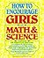 How To Encourage Girls In Math & Science: Strategies For Parents And Educators