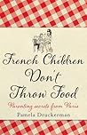 French Children Don't Throw Food by Pamela Druckerman
