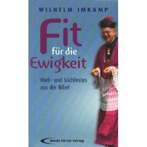 Fit für die Ewigkeit. Hieb- und Stichfestes aus der Bibel.