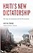 Haiti's New Dictatorship: The Coup, the Earthquake and the UN Occupation