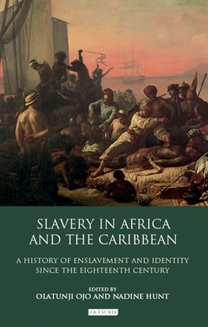 Slavery in Africa and the Caribbean: A History of Enslavement and Identity since the 18th Century (International Library of Colonial History)