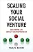 Scaling Your Social Venture: Becoming an Impact Entrepreneur