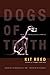 Dogs of Truth: New and Uncollected Stories