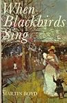 When Blackbirds Sing by Martin Boyd