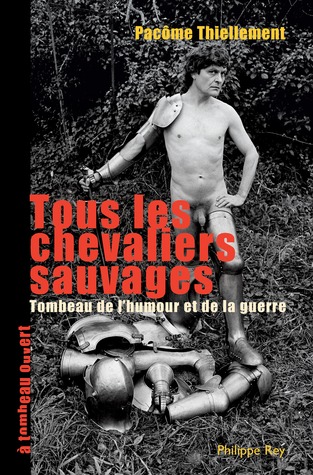 Tous les chevaliers sauvages. Tombeau de l'humour et de la guerre (Paperback)