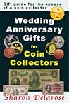 Wedding Anniversary Gifts for Coin Collectors by Sharon Delarose