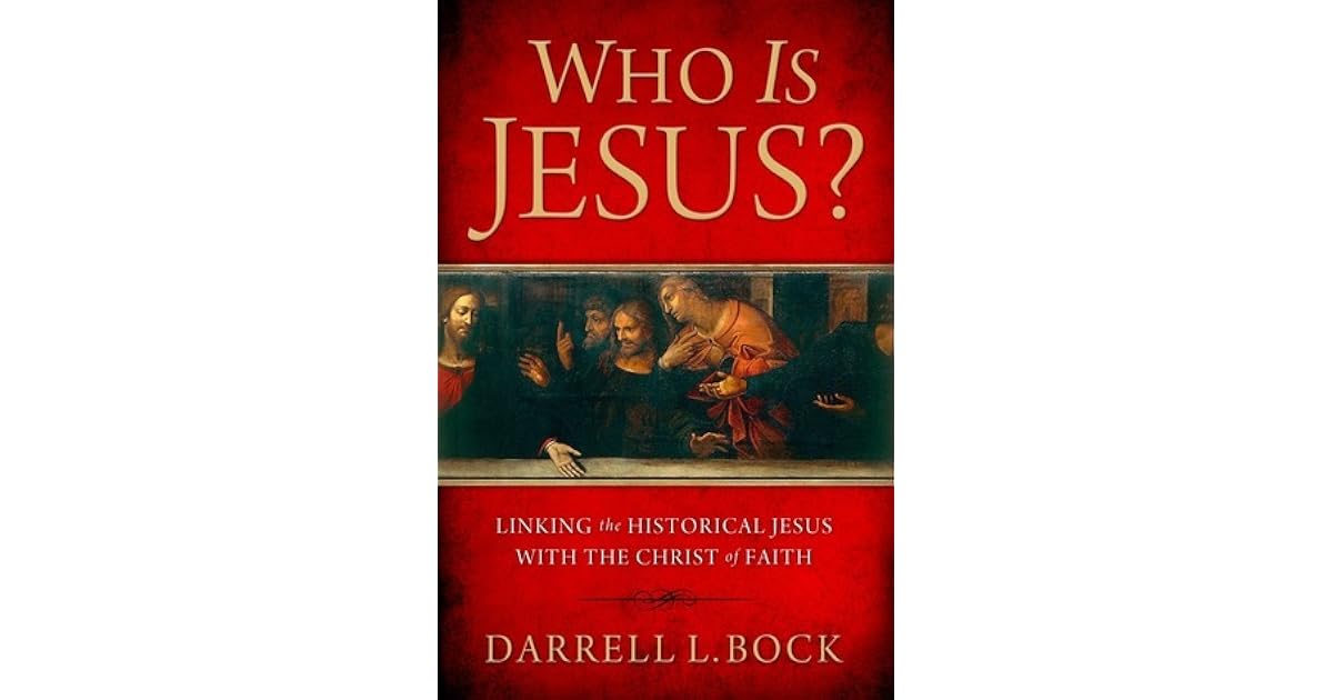 Who Is Jesus Linking The Historical Jesus With The Christ Of Faith By Darrell L Bock