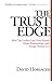 The Trust Edge: How Top Leaders Gain Faster Results, Deeper Relationships, and a Stronger Bottom Line