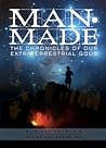 Man-Made : The Chronicles Of Our Extraterrestrial Gods