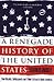 A Renegade History of the United States