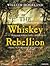 The Whiskey Rebellion: George Washington, Alexander Hamilton, and the Frontier Rebels Who Challenged America's Newfound Sovereignty