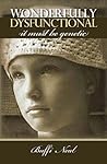 Wonderfully Dysfunctional - It Must be Genetic by Buffi Neal