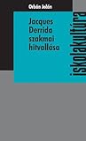 Jacques Derrida szakmai hitvallása. Jacques Derrida: A szakma jövője, avagy a feltétel nélküli egyetem