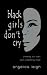 Black Girls Don't Cry by Angelica Leigh