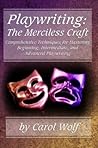 Playwriting: The Merciless Craft Playwriting: The Merciless Craft