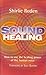 Sound Healing: How to Use the Healing Power of the Human Voice