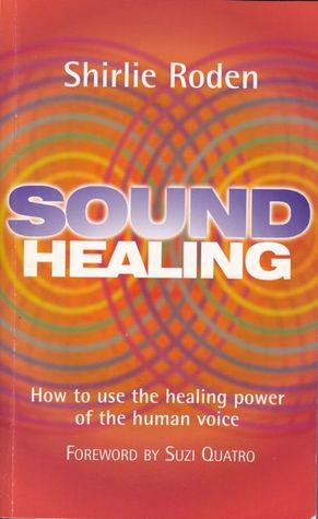 Sound Healing: How to Use the Healing Power of the Human Voice