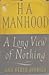 A Long View of Nothing by H.A. Manhood