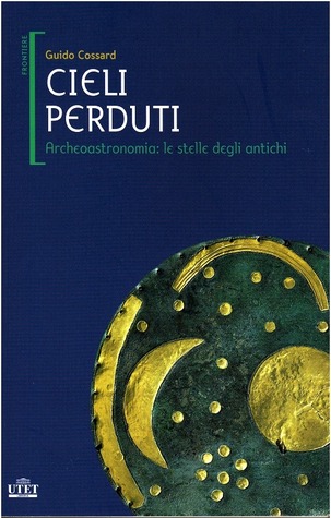 Cieli perduti. Archeoastronomia: le stelle degli antichi (Paperback)