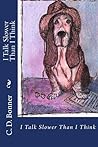 I Talk Slower Than I Think by C.D. Bonner