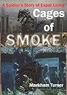 A Soldier's Story of Expat Living - Cages of Smoke by Markham Turner