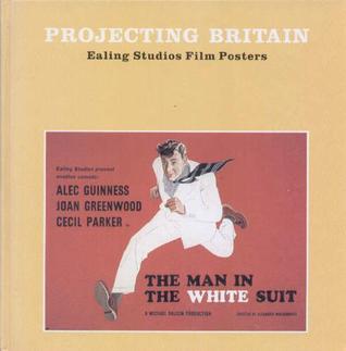 Projecting Britain: Ealing Studios Film Posters (Hardcover)