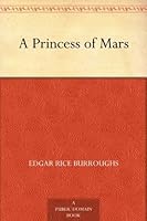 A Princess of Mars (Barsoom, #1)