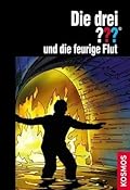 Die drei ??? und die feurige Flut (Die drei Fragezeichen, #148).
