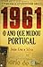 1961 O Ano Que Mudou Portugal
