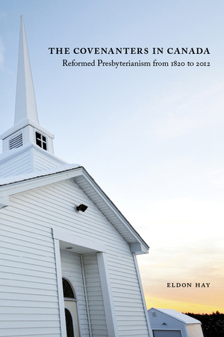 The Covenanters in Canada: Reformed Presbyterianism from 1820 to 2012 (McGill-Queen's Studies in the History of Religion, 35) (Volume 2)