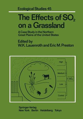 The Effects of SO2 on a Grassland: A Case Study in the Northern Great Plains of the United States (Ecological Studies)