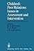 Children's Peer Relations: Issues in Assessment and Intervention