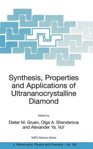 Synthesis, Properties and Applications of Ultrananocrystalline Diamond: Proceedings of the NATO ARW on Synthesis, Properties and Applications of ... II: Mathematics, Physics and Chemistry, 192)