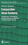 Comparative Wood Anatomy: Systematic, Ecological, and Evolutionary Aspects of Dicotyledon Wood (Springer Series in Wood Science)