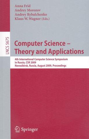Computer ScienceTheory And Applications: Fourth International Computer Science Symposium In Russia, CSR 2009, Novosibirsk, Russia