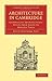Architecture in Cambridge: Examples of Architectural Styles from Saxon to Modern Times (Cambridge Library Collection - Cambridge)